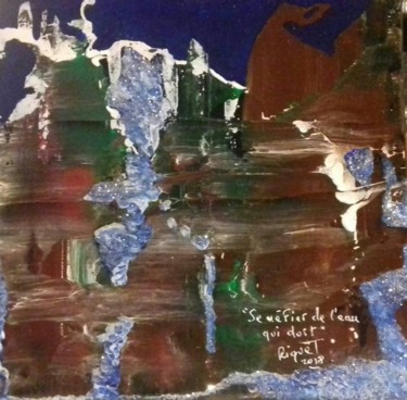Pittura intitolato "" Se méfier de l'ea…" da Riquet Faure, Opera d'arte originale, Altro