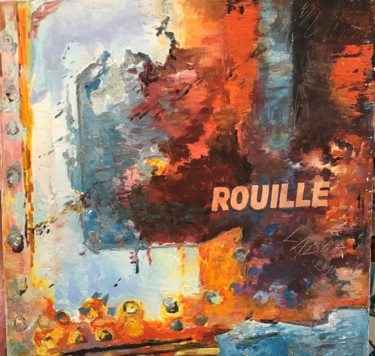 Painting titled "Rouille" by Robert Labor, Original Artwork, Oil