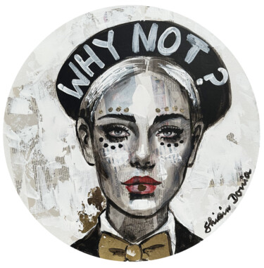 Malerei mit dem Titel "WHY NOT" von Shirin Donia, Original-Kunstwerk, Acryl