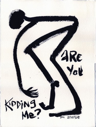 Painting titled "Are You Kidding Me?" by Simone, Original Artwork, Ink