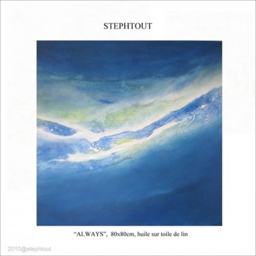 Peinture intitulée "ALWAYS" par Stephtout, Œuvre d'art originale, Huile