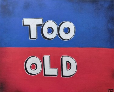 Painting titled "Too Old" by Tb, Original Artwork, Acrylic
