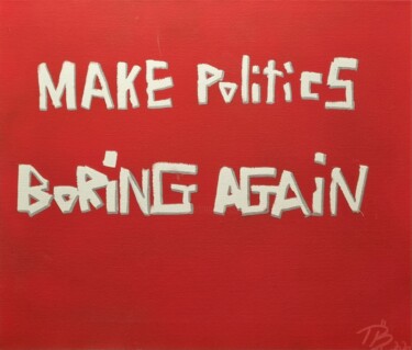 Malerei mit dem Titel "Make Politics Borin…" von Tb, Original-Kunstwerk, Acryl