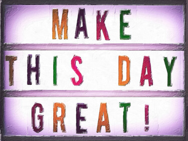 Painting titled "Make This Day Great…" by Tony Rubino, Original Artwork, Acrylic Mounted on Wood Stretcher frame