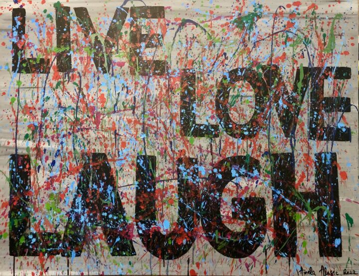 Peinture intitulée "“ Live , Love , Lau…" par Amela Muranovic Alagic, Œuvre d'art originale, Acrylique