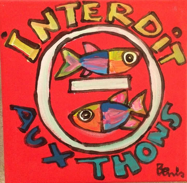 Painting titled "Interdit aux thons !" by Benis, Original Artwork, Acrylic