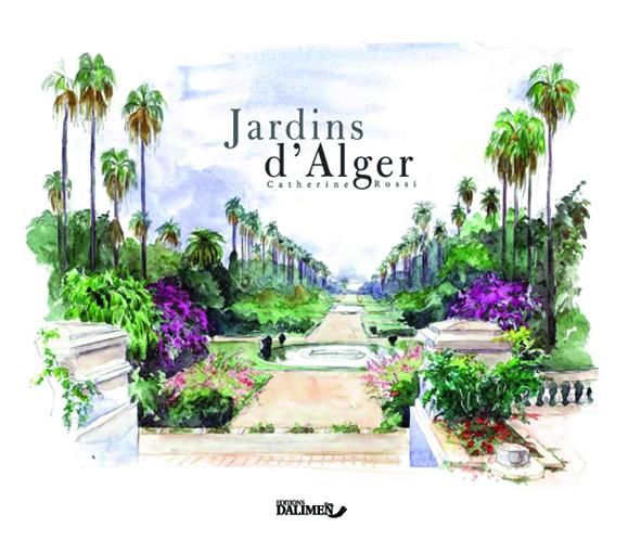 Painting titled "Jardins d'Alger - E…" by Catherine Rossi, Original Artwork