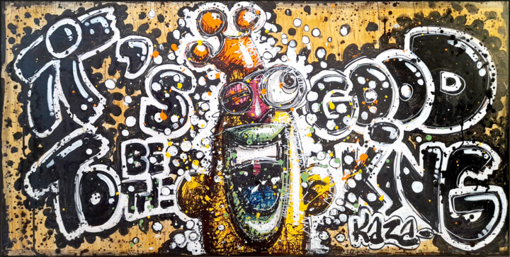 Painting titled "It's good to be the…" by Kaza, Original Artwork, Acrylic
