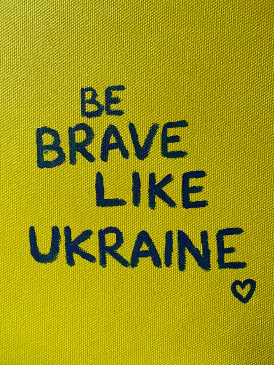 Pittura intitolato "Be brave like Ukrai…" da Liubov Khmeliuk, Opera d'arte originale, Acrilico