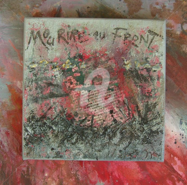 Ζωγραφική με τίτλο "mou-rir-e-au-front.…" από Marie Malherbe, Αυθεντικά έργα τέχνης