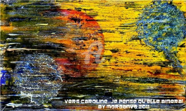 Painting titled "Vers Caroline...je…" by Morganv6, Original Artwork