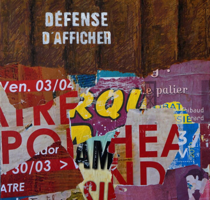 Peinture intitulée "DEFENSE  D' AFFICHER" par Patrick Tourtel, Œuvre d'art originale, Collages
