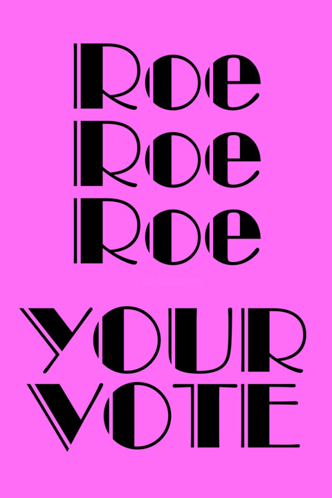 Digital Arts titled "Roe Your Vote" by Susan Maxwell Schmidt, Original Artwork, Digital Painting