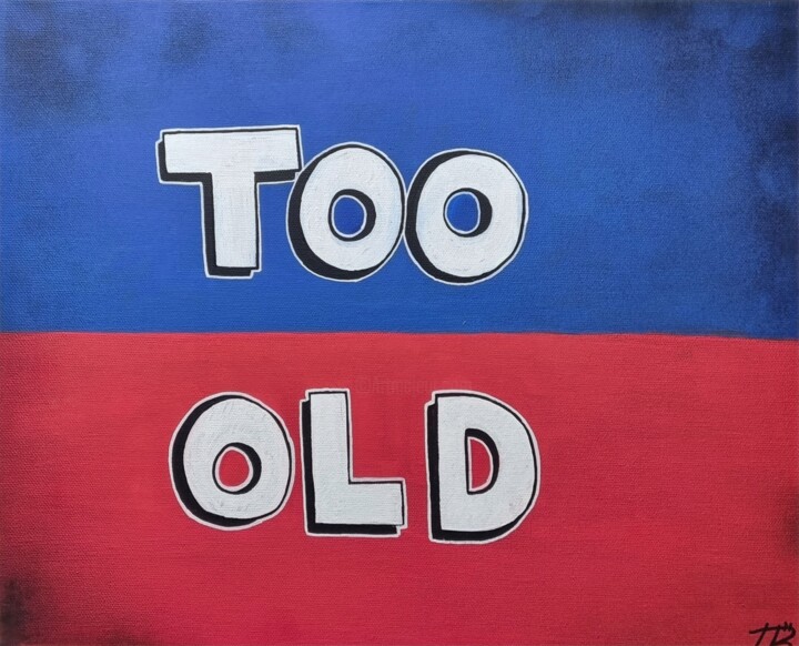 Painting titled "Too Old" by Tb, Original Artwork, Acrylic