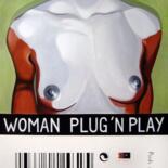 「Woman Plug and Play…」というタイトルの絵画 Patrick Santoniによって, オリジナルのアートワーク, アクリル ウッドストレッチャーフレームにマウント